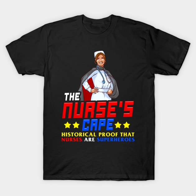 The Nurses Cape Proof That Nurses Are Superheroes T-Shirt by theperfectpresents